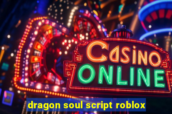 dragon soul script roblox